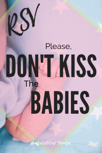Please, Don't Kiss The Babies- RSV #RSV #newborns